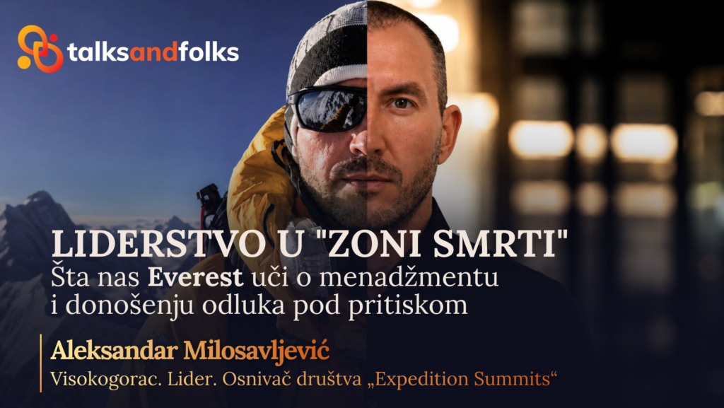 Novi Talks and Folks govornik: Aleksandar Milosavljević – Šta nas Everest uči o liderstvu u „zoni smrti“?