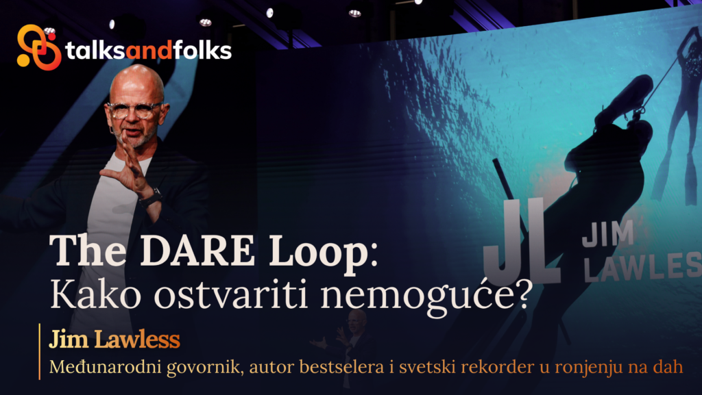 Talks and Folks predstavlja novog govornika: Jim Lawless i inspirativni govor „The DARE Loop: Kako ostvariti nemoguće“